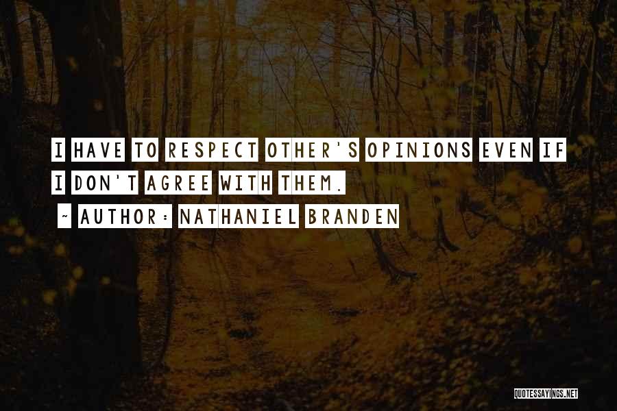 Respecting Opinions Quotes By Nathaniel Branden