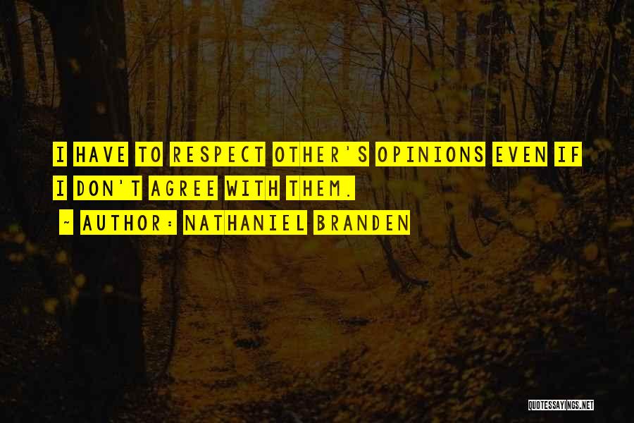 Respecting Others Opinions Quotes By Nathaniel Branden