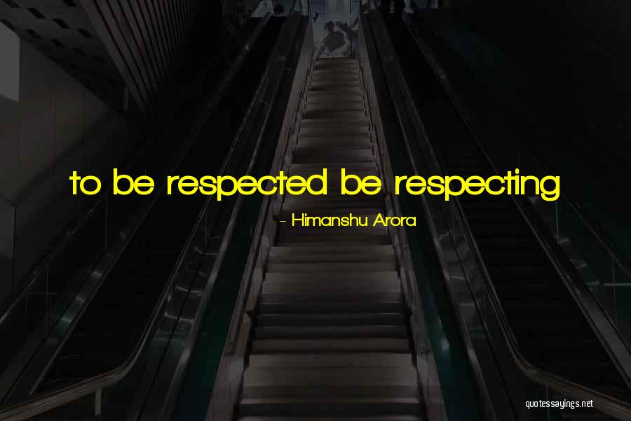 Respecting Others Quotes By Himanshu Arora Respecting Others Quotes By Himanshu Arora