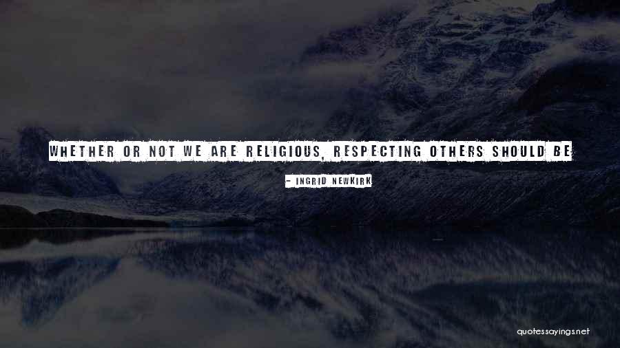 Respecting Others Quotes By Ingrid Newkirk Respecting Others Quotes By Ingrid Newkirk