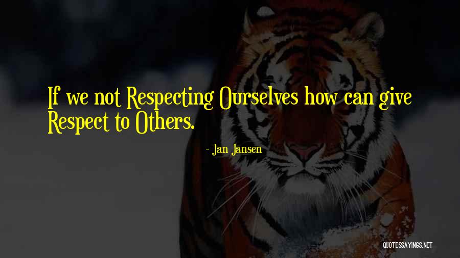 Respecting Others Quotes By Jan Jansen Respecting Others Quotes By Jan Jansen