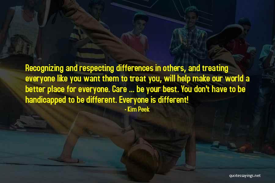 Respecting Others Quotes By Kim Peek Respecting Others Quotes By Kim Peek