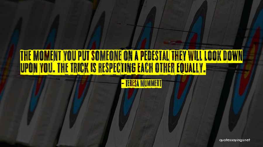 Respecting Others Relationships Quotes By Teresa Mummert Respecting Others Relationships Quotes By Teresa Mummert