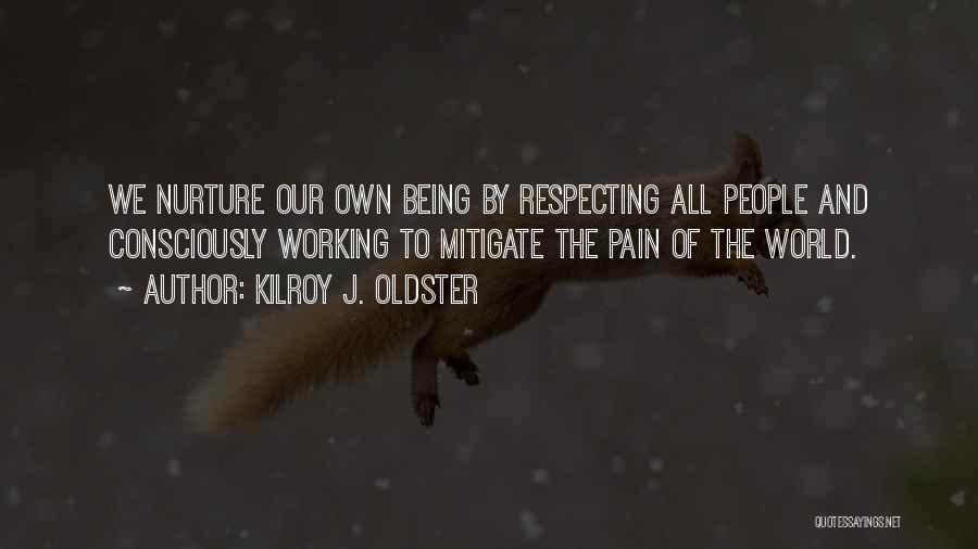 Respecting Self And Others Quotes By Kilroy J. Oldster