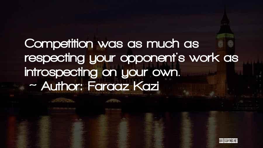 Respecting Your Opponent Quotes By Faraaz Kazi