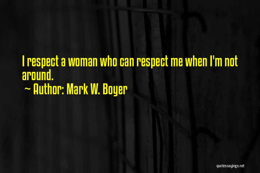 Respecting Your Woman Quotes By Mark W. Boyer