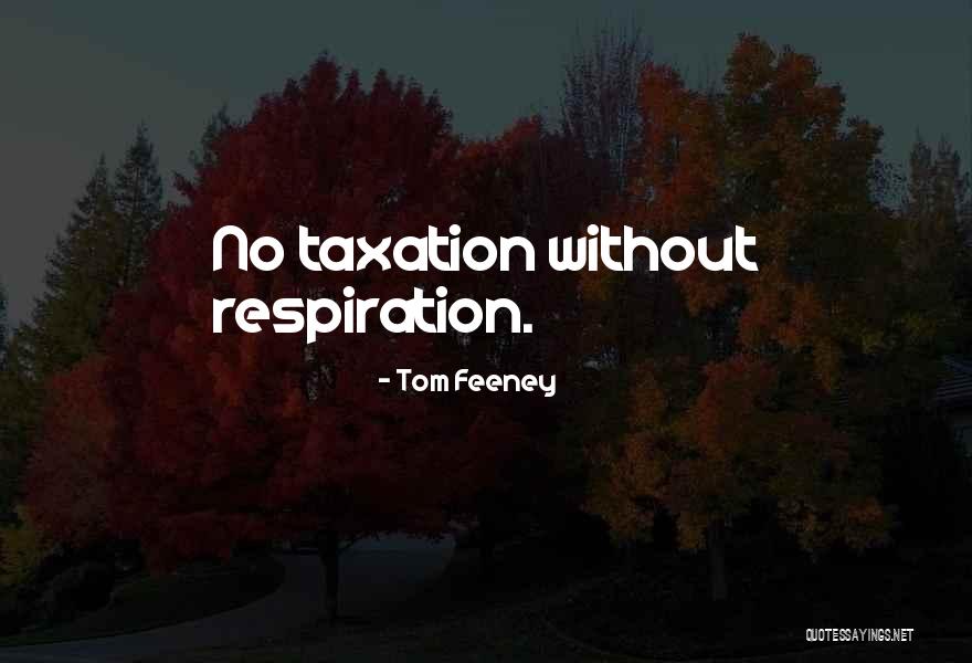Respiration Quotes By Tom Feeney