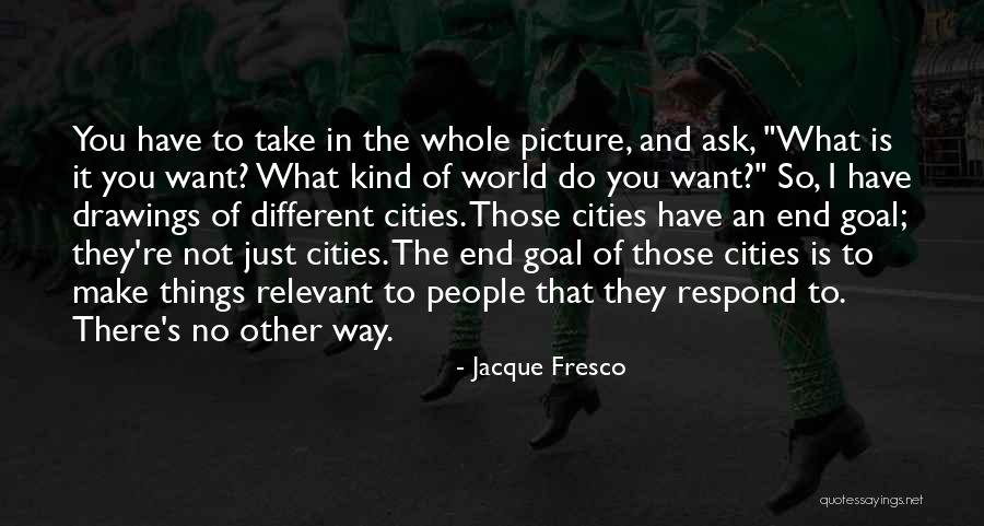 Respond In Kind Quotes By Jacque Fresco Respond In Kind Quotes By Jacque Fresco