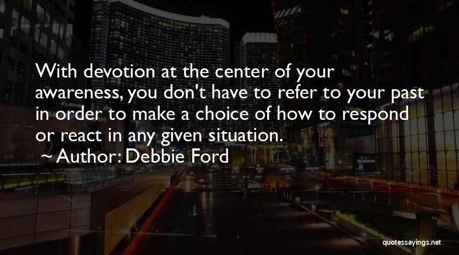 Respond Not React Quotes By Debbie Ford