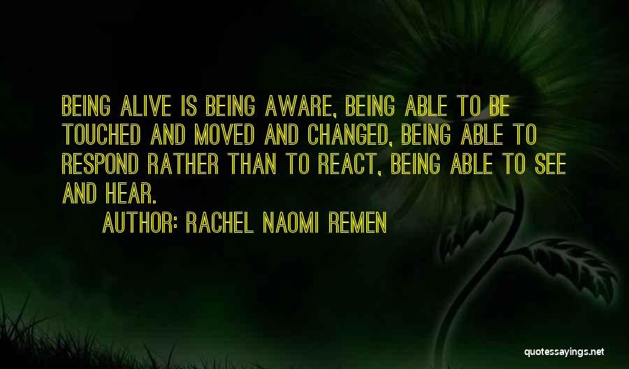 Respond Not React Quotes By Rachel Naomi Remen