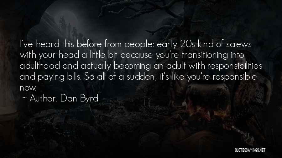 Responsibilities Of Adulthood Quotes By Dan Byrd