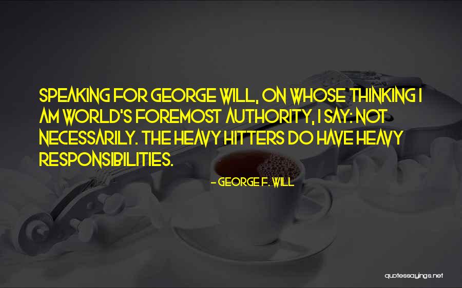 Responsibilities Quotes By George F. Will Responsibilities Quotes By George F. Will