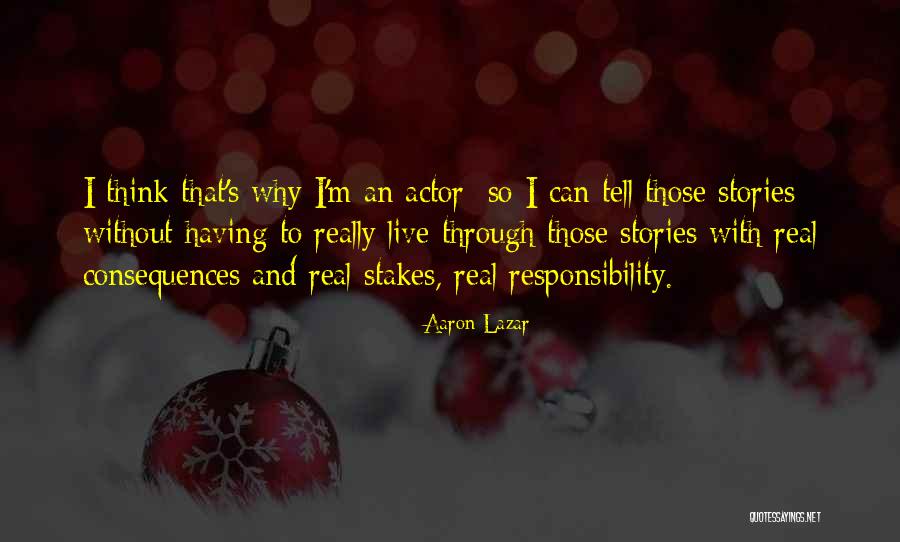 Responsibility And Consequences Quotes By Aaron Lazar Responsibility And Consequences Quotes By Aaron Lazar