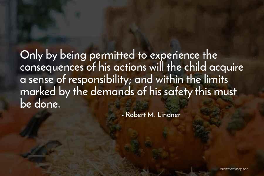 Responsibility And Consequences Quotes By Robert M. Lindner Responsibility And Consequences Quotes By Robert M. Lindner