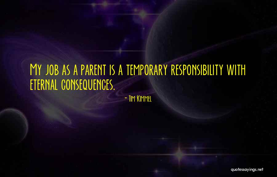 Responsibility As A Parent Quotes By Tim Kimmel Responsibility As A Parent Quotes By Tim Kimmel