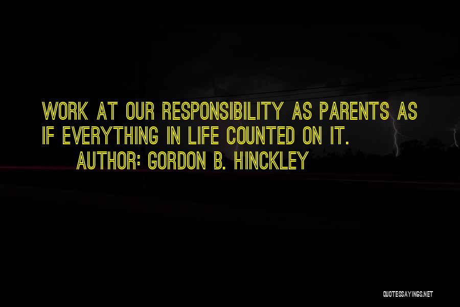 Responsibility At Work Quotes By Gordon B. Hinckley