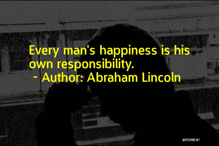 Responsibility By Abraham Lincoln Quotes By Abraham Lincoln