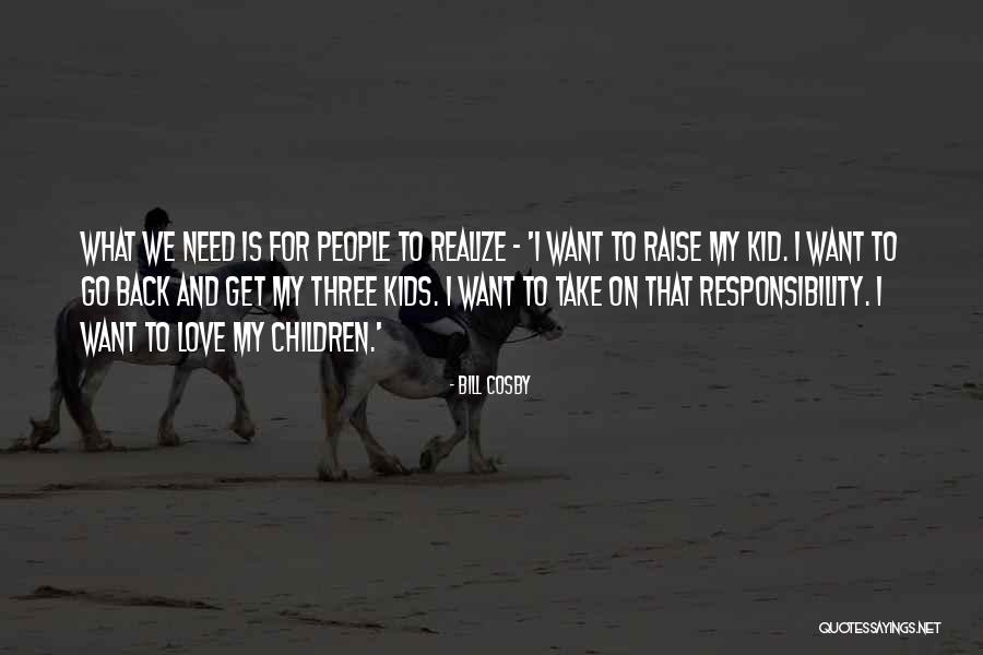 Responsibility For Kids Quotes By Bill Cosby Responsibility For Kids Quotes By Bill Cosby