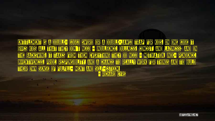 Responsibility For Kids Quotes By Richard Eyre Responsibility For Kids Quotes By Richard Eyre