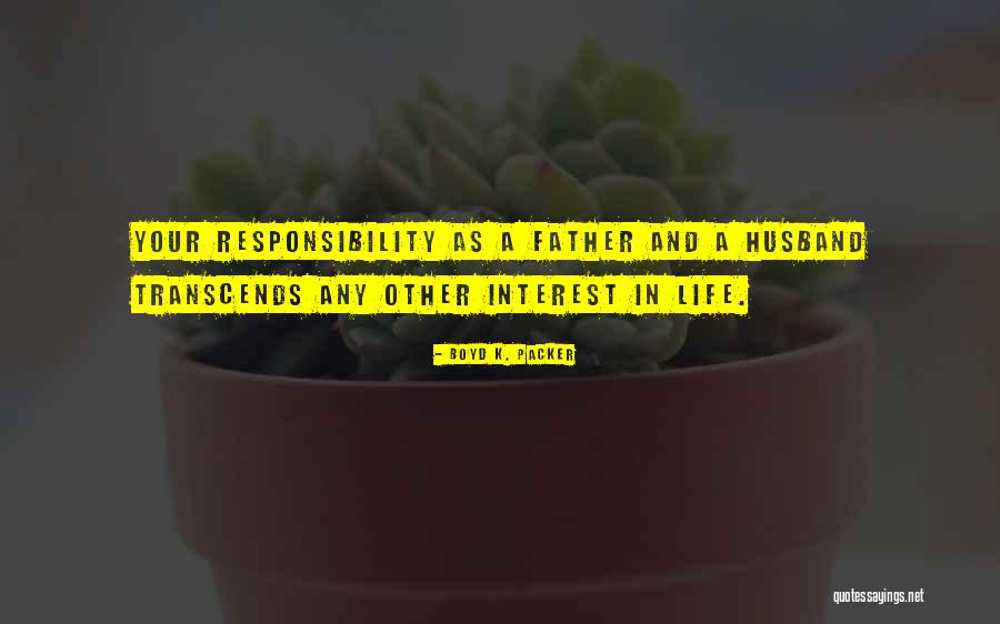 Responsibility Of A Husband Quotes By Boyd K. Packer Responsibility Of A Husband Quotes By Boyd K. Packer
