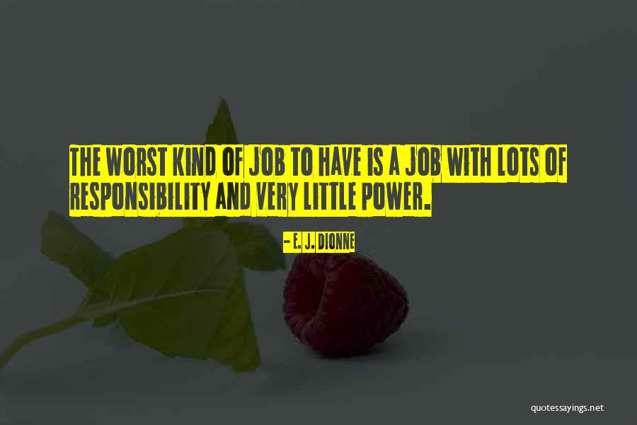 Responsibility Quotes By E. J. Dionne Responsibility Quotes By E. J. Dionne