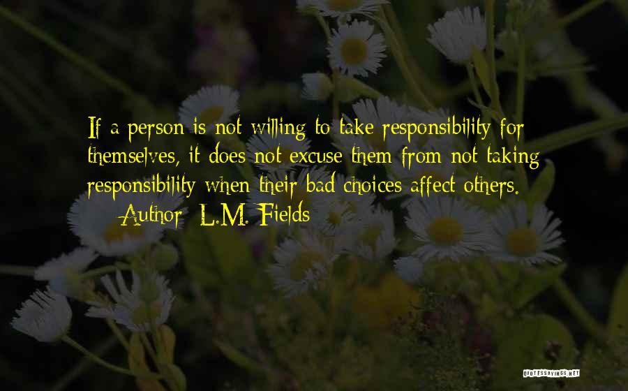 Responsibility Quotes By L.M. Fields