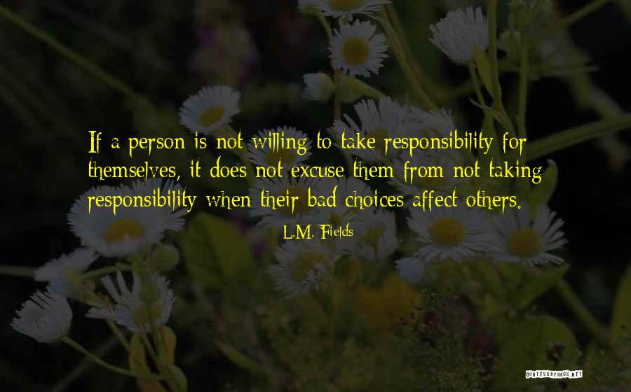 Responsibility Quotes By L.M. Fields