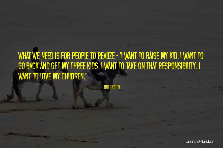 Responsibility Responsibility For Kids Quotes By Bill Cosby Responsibility Responsibility For Kids Quotes By Bill Cosby
