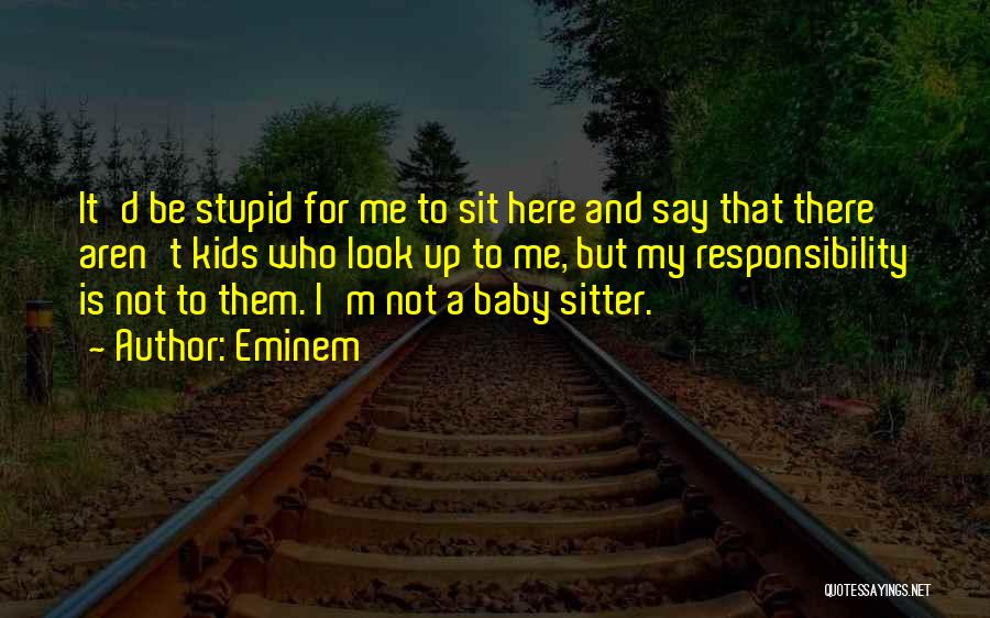 Responsibility Responsibility For Kids Quotes By Eminem