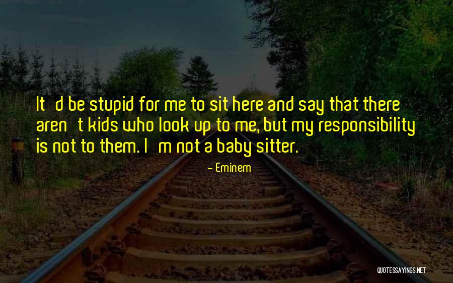 Responsibility Responsibility For Kids Quotes By Eminem