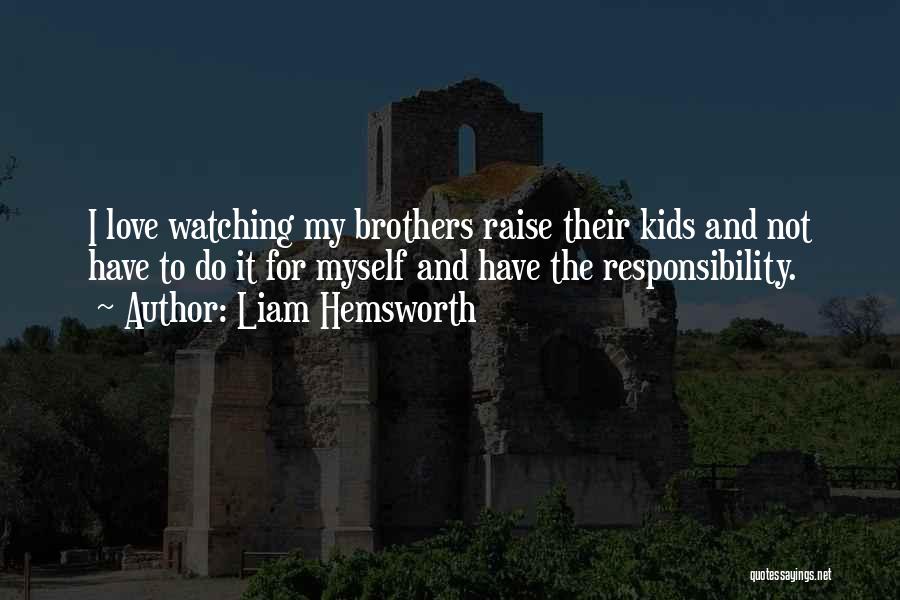 Responsibility Responsibility For Kids Quotes By Liam Hemsworth