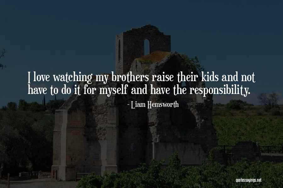 Responsibility Responsibility For Kids Quotes By Liam Hemsworth