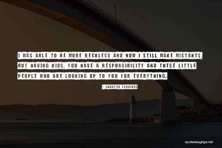 Responsibility Responsibility For Kids Quotes By Shooter Jennings Responsibility Responsibility For Kids Quotes By Shooter Jennings