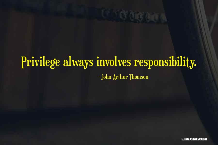 Responsibility Responsibility Quotes By John Arthur Thomson Responsibility Responsibility Quotes By John Arthur Thomson