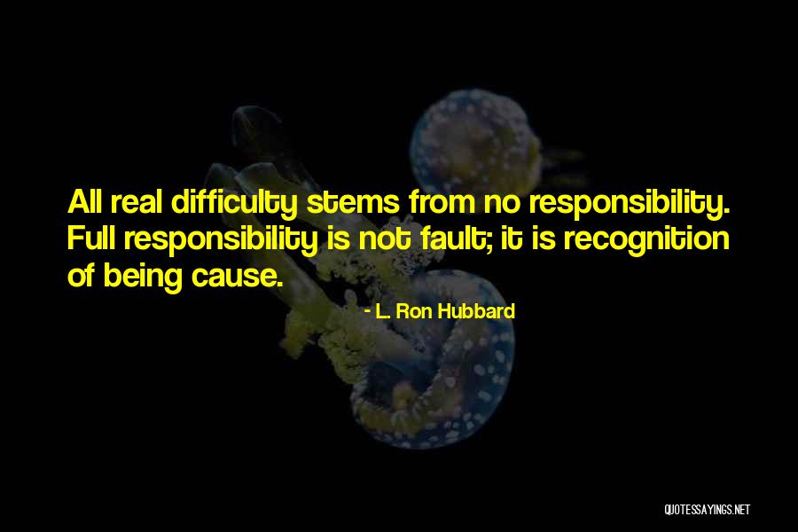 Responsibility Responsibility Quotes By L. Ron Hubbard Responsibility Responsibility Quotes By L. Ron Hubbard