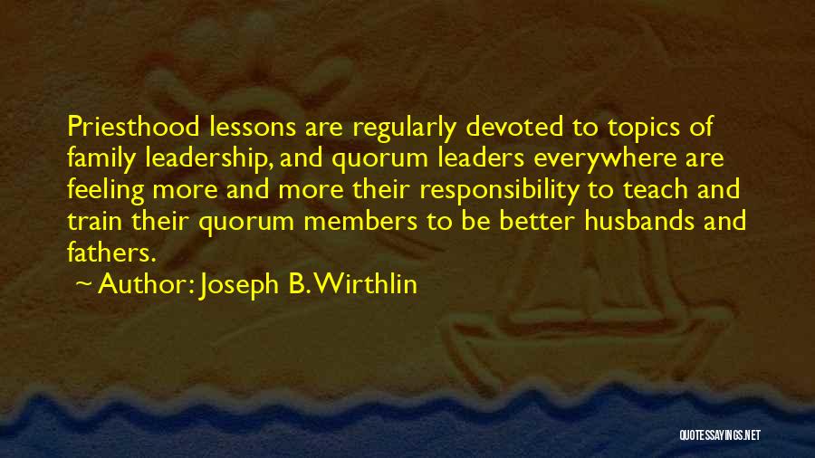 Responsibility To Family Quotes By Joseph B. Wirthlin