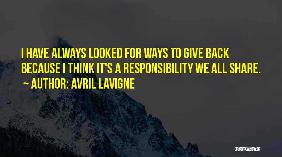 Responsibility To Give Back Quotes By Avril Lavigne