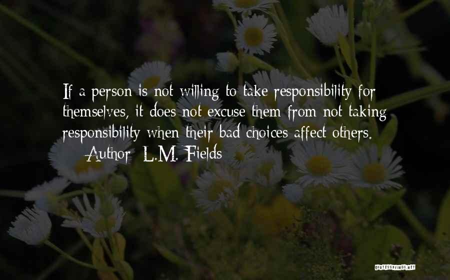 Responsibility To Others Quotes By L.M. Fields