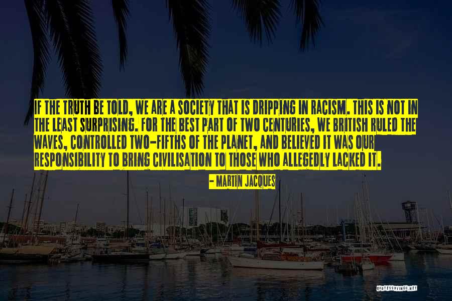 Responsibility To Society Quotes By Martin Jacques