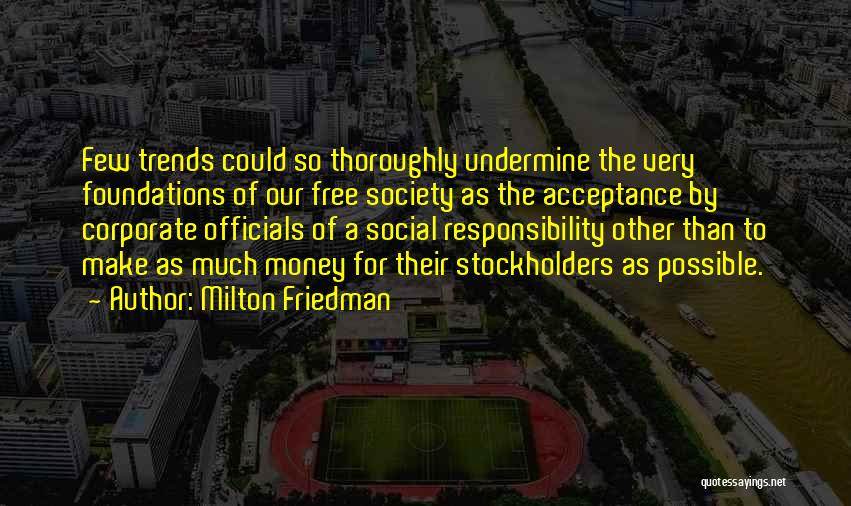 Responsibility To Society Quotes By Milton Friedman