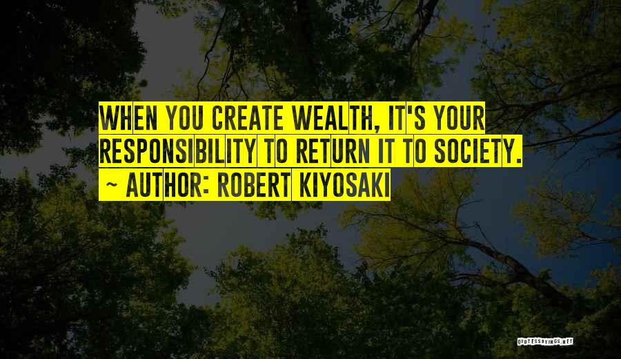 Responsibility To Society Quotes By Robert Kiyosaki