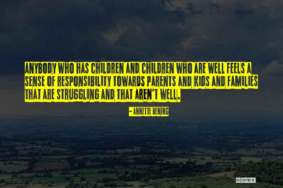 Responsibility Towards Parents Quotes By Annette Bening Responsibility Towards Parents Quotes By Annette Bening