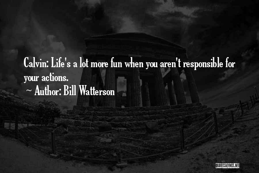 Responsible Actions Quotes By Bill Watterson