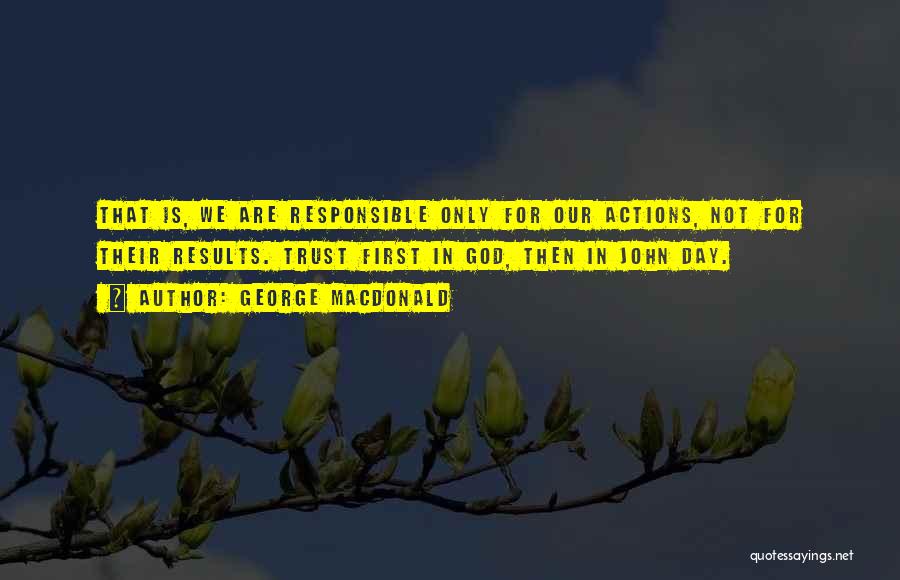Responsible Actions Quotes By George MacDonald