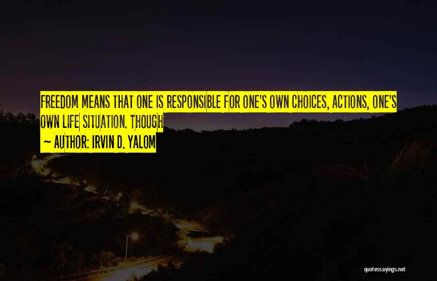 Responsible Actions Quotes By Irvin D. Yalom