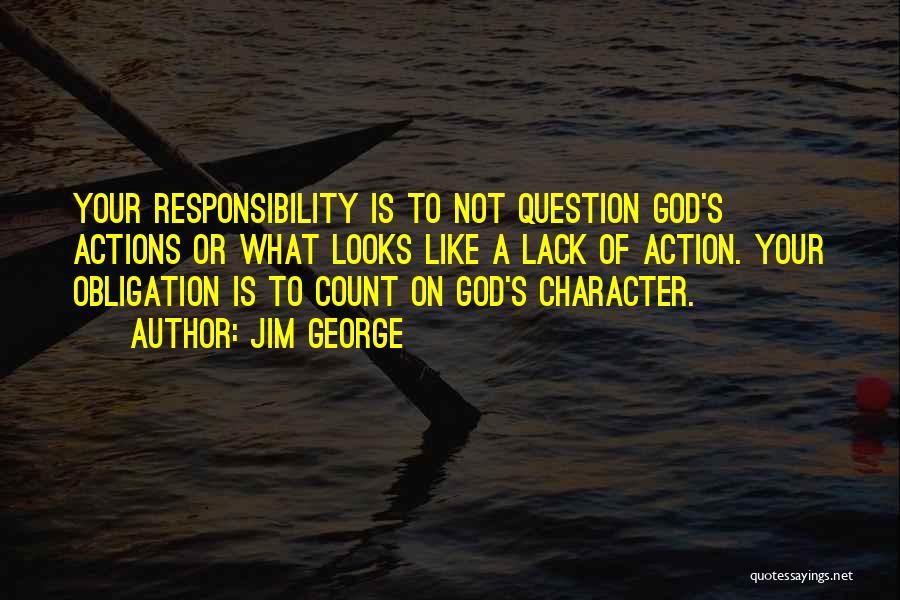 Responsible Actions Quotes By Jim George