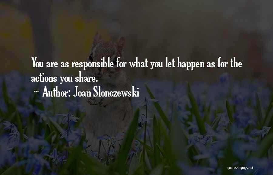 Responsible Actions Quotes By Joan Slonczewski