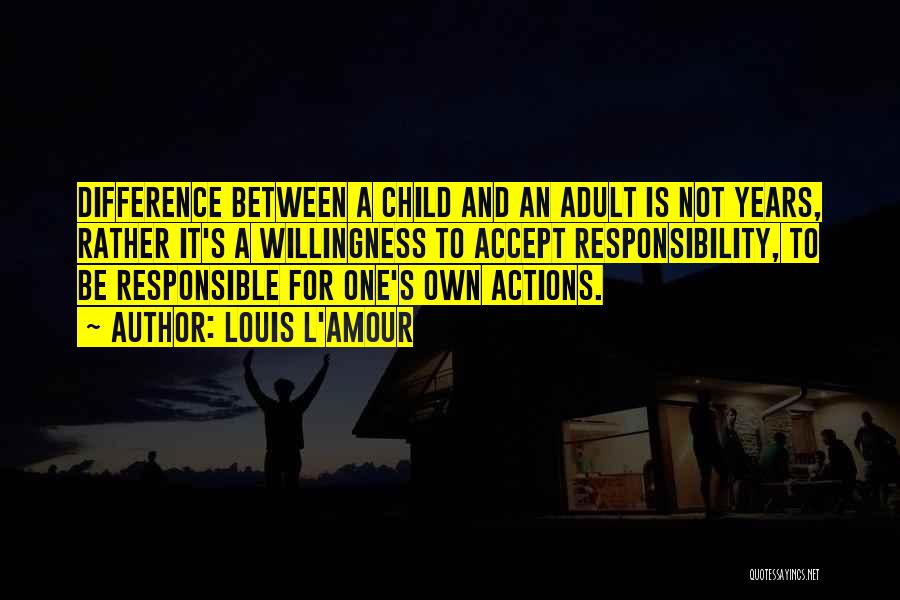 Responsible Actions Quotes By Louis L'Amour