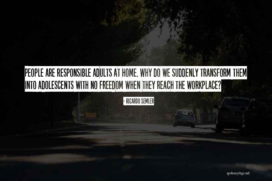 Responsible Adults Quotes By Ricardo Semler Responsible Adults Quotes By Ricardo Semler