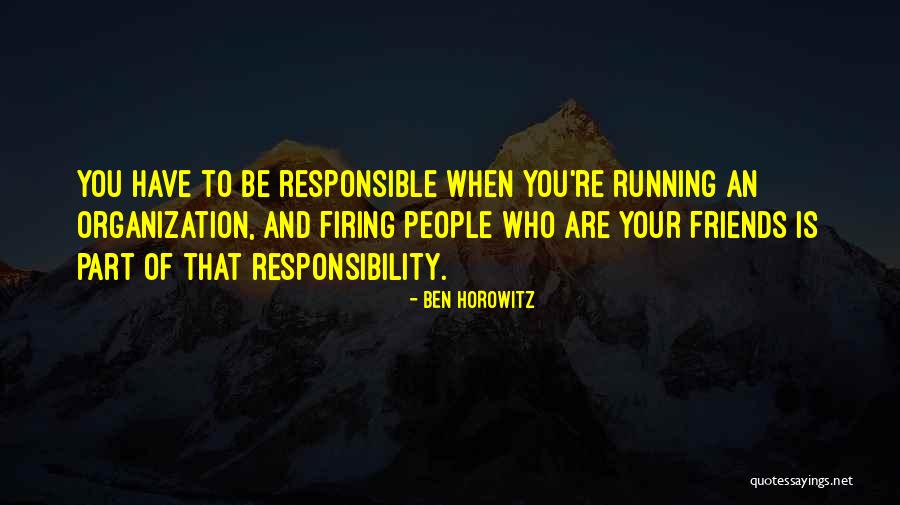 Responsible And Responsibility Quotes By Ben Horowitz Responsible And Responsibility Quotes By Ben Horowitz